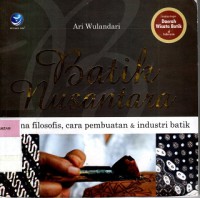 Image of Batik Nusantara : makna filosofis,cara pembuatan & industri batik